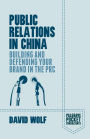 Public Relations in China: Building and Defending your Brand in the PRC