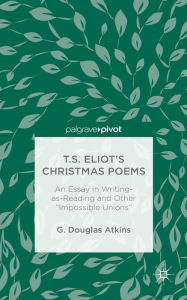 Title: T.S. Eliot's Christmas Poems: An Essay in Writing-as-Reading and Other 