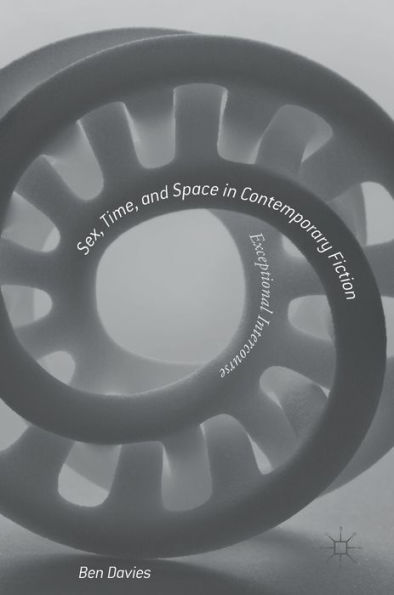 Sex, Time, and Space Contemporary Fiction: Exceptional Intercourse