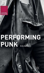 Title: Performing Punk, Author: Erik Hannerz