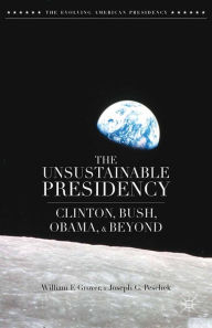 Title: The Unsustainable Presidency: Clinton, Bush, Obama, and Beyond, Author: W. Grover