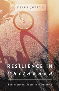 Title: Resilience in Childhood: Perspectives, Promise & Practice, Author: Erica Joslyn