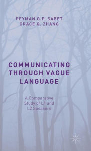 Title: Communicating through Vague Language: A Comparative Study of L1 and L2 Speakers, Author: Peyman G.P. Sabet