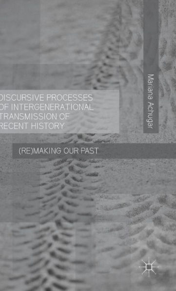 Discursive Processes of Intergenerational Transmission Recent History: (Re)making Our Past