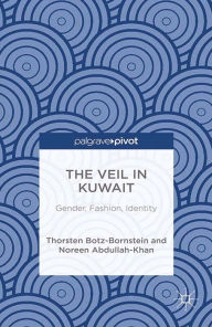 Title: The Veil in Kuwait: Gender, Fashion, Identity, Author: N. Abdullah-Khan