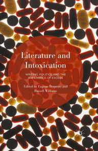 Title: Literature and Intoxication: Writing, Politics and the Experience of Excess, Author: Eugene Brennan