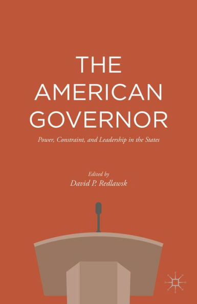 The American Governor: Power, Constraint, and Leadership in The States