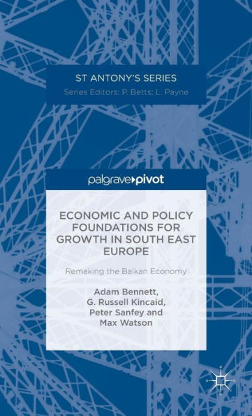 Economic and Policy Foundations for Growth South East Europe: Remaking the Balkan Economy