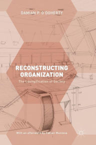 Title: Reconstructing Organization: The Loungification of Society, Author: Damian P. O'Doherty