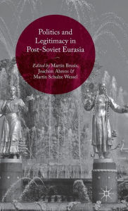 Title: Politics and Legitimacy in Post-Soviet Eurasia, Author: Martin Brusis