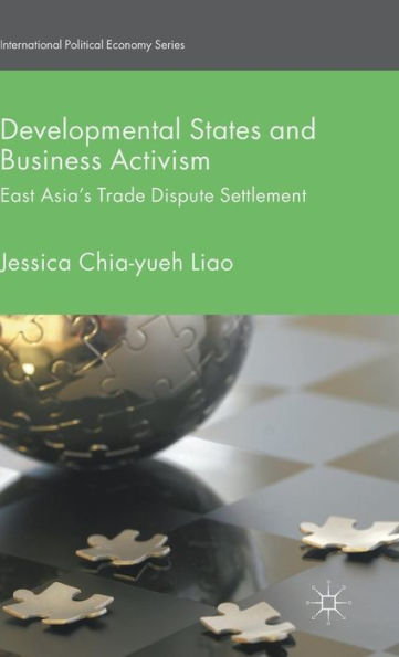 Developmental States and Business Activism: East Asia's Trade Dispute Settlement