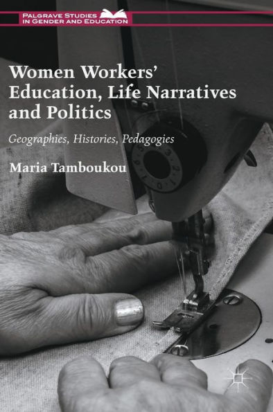 Women Workers' Education, Life Narratives and Politics: Geographies, Histories, Pedagogies