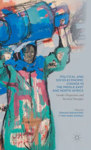 Title: Political and Socio-Economic Change in the Middle East and North Africa: Gender Perspectives and Survival Strategies, Author: Roksana Bahramitash