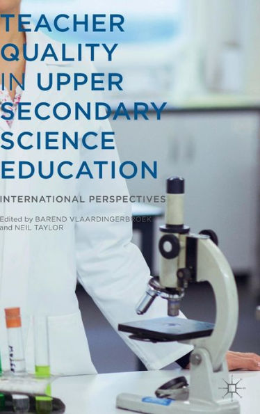 Teacher Quality Upper Secondary Science Education: International Perspectives