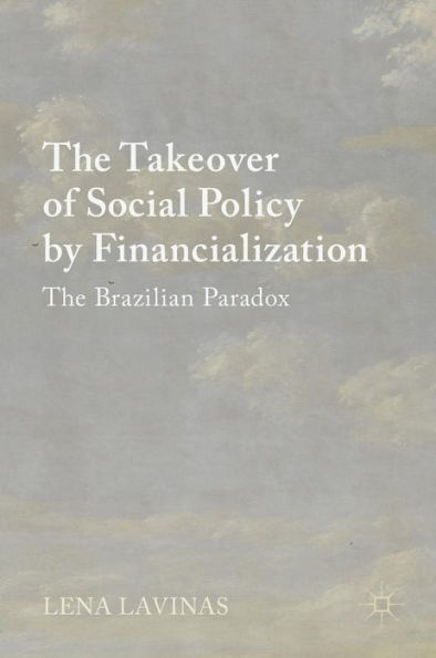 The Takeover of Social Policy by Financialization: Brazilian Paradox