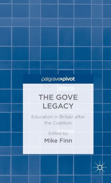 the Gove Legacy: Education Britain after Coalition