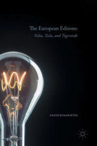 Title: The European Edisons: Volta, Tesla, and Tigerstedt, Author: Anand Kumar Sethi