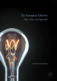 Title: The European Edisons: Volta, Tesla, and Tigerstedt, Author: Anand Kumar Sethi