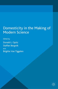 Title: Domesticity in the Making of Modern Science, Author: Donald L. Opitz