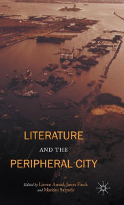 Title: Literature and the Peripheral City, Author: Jason Finch