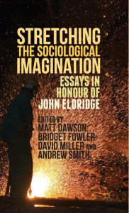 Title: Stretching the Sociological Imagination: Essays in Honour of John Eldridge, Author: Andrew Smith