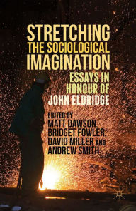 Title: Stretching the Sociological Imagination: Essays in Honour of John Eldridge, Author: Andrew Smith