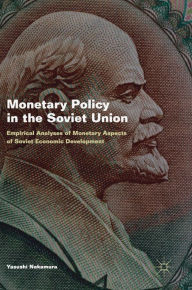 Title: Monetary Policy in the Soviet Union: Empirical Analyses of Monetary Aspects of Soviet Economic Development, Author: Yasushi Nakamura