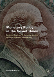 Title: Monetary Policy in the Soviet Union: Empirical Analyses of Monetary Aspects of Soviet Economic Development, Author: Yasushi Nakamura