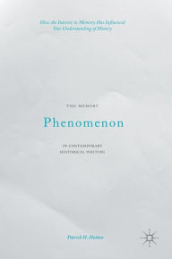 Title: The Memory Phenomenon in Contemporary Historical Writing: How the Interest in Memory Has Influenced Our Understanding of History, Author: Patrick H. Hutton