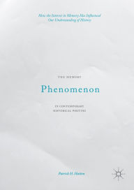 Title: The Memory Phenomenon in Contemporary Historical Writing: How the Interest in Memory Has Influenced Our Understanding of History, Author: Patrick H. Hutton