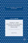 'Public' and 'Private' Playhouses in Renaissance England: The Politics of Publication: The Politics of Publication