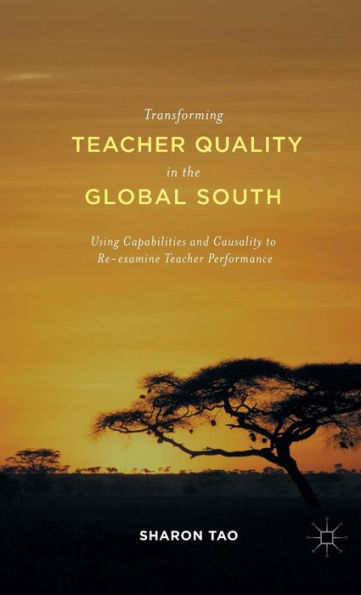 Transforming Teacher Quality the Global South: Using Capabilities and Causality to Re-examine Performance