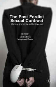 Title: The Post-Fordist Sexual Contract: Working and Living in Contingency, Author: Lisa Adkins