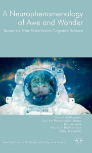 Title: A Neurophenomenology of Awe and Wonder: Towards a Non-Reductionist Cognitive Science, Author: Shaun Gallagher