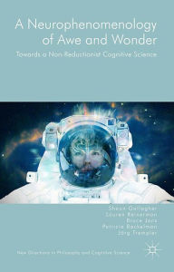 Title: A Neurophenomenology of Awe and Wonder: Towards a Non-Reductionist Cognitive Science, Author: Shaun Gallagher