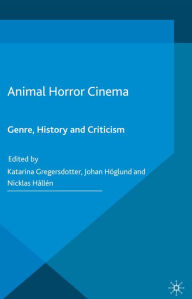 Title: Animal Horror Cinema: Genre, History and Criticism, Author: Katarina Gregersdotter