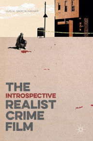 Title: The Introspective Realist Crime Film, Author: Luis M. García-Mainar