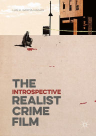Title: The Introspective Realist Crime Film, Author: Luis M. García-Mainar