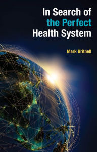 Title: In Search of the Perfect Health System, Author: Mark Britnell