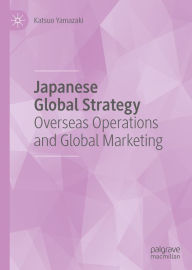 Title: Japanese Global Strategy: Overseas Operations and Global Marketing, Author: Katsuo Yamazaki