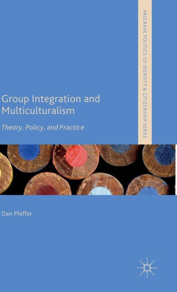 Group Integration and Multiculturalism: Theory, Policy Practice
