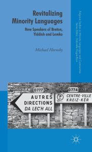 Title: Revitalizing Minority Languages: New Speakers of Breton, Yiddish and Lemko, Author: Michael Hornsby