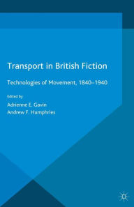 Title: Transport in British Fiction: Technologies of Movement, 1840-1940, Author: A. Gavin