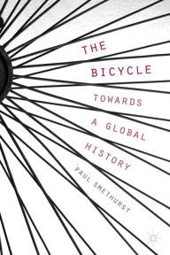 Title: The Bicycle - Towards a Global History, Author: P. Smethurst