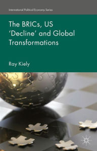 Title: The BRICs, US 'Decline' and Global Transformations, Author: R. Kiely