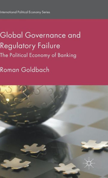 Global Governance and Regulatory Failure: The Political Economy of Banking