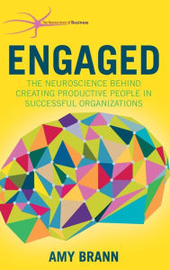 Title: Engaged: The Neuroscience Behind Creating Productive People in Successful Organizations, Author: Amy Brann