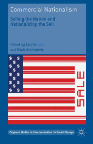 Title: Commercial Nationalism: Selling the Nation and Nationalizing the Sell, Author: Zala Volcic