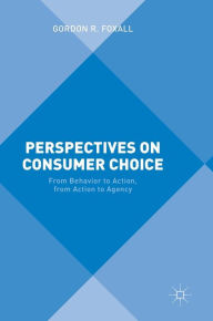 Title: Perspectives on Consumer Choice: From Behavior to Action, from Action to Agency, Author: Gordon R. Foxall