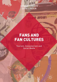 Title: Fans and Fan Cultures: Tourism, Consumerism and Social Media, Author: Henrik Linden